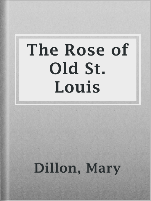 Title details for The Rose of Old St. Louis by Mary Dillon - Available